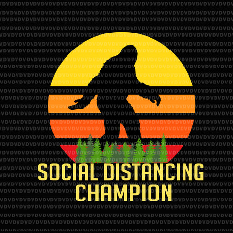 Social Distancing Champion  SVG, Social Distancing Champion, Social Distancing Champion Funny Bigfoot SVG, PNG, EPS, DXF file