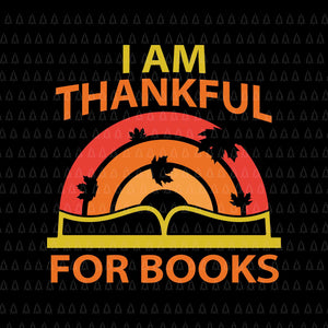 I Am Thankful For Books Svg, Happy Thanksgiving Svg, Turkey Svg, Turkey Day Svg, Thanksgiving Svg, Thanksgiving Turkey Svg, Thanksgiving 2021 Svg