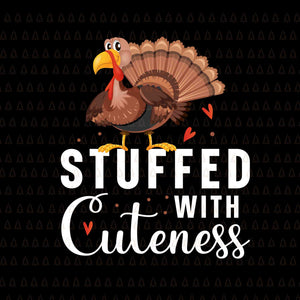 Stuffed With Cuteness Svg, Happy Thanksgiving Svg, Turkey Svg, Turkey Day Svg, Thanksgiving Svg, Thanksgiving Turkey Svg, Thanksgiving 2021 Svg
