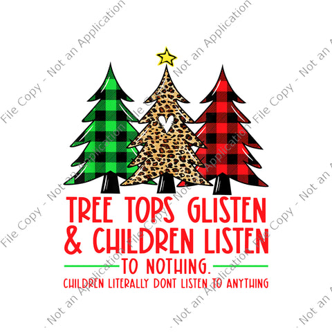 Tree Tops Glisten And Children Listen To Nothing Christmas Png, Christmas Png, Tree Christmas Png