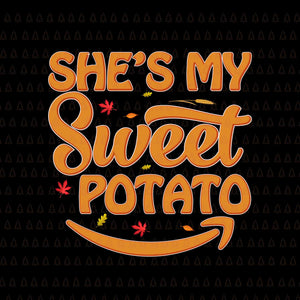 She's My Sweet Potato Svg, Happy Thanksgiving Svg, Turkey Svg, Turkey Day Svg, Thanksgiving Svg, Thanksgiving Turkey Svg, Thanksgiving 2021 Svg