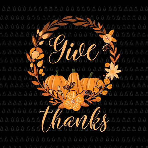 Give Thanks Svg, Happy Thanksgiving Svg, Turkey Svg, Turkey Day Svg, Thanksgiving Svg, Thanksgiving Turkey Svg, Thanksgiving 2021 Svg