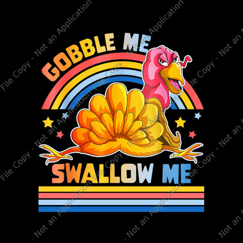 Gobble Me Swallow Me Png, Funny Thanksgiving Turkey Png, Thanksgiving Png, Turkey Day Png, Thanksgiving Day Png