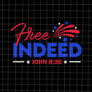 Free Indeed John 8_36 Christian SVG, Free Indeed John 8_36 Christian 4th Of July, 4th of July vector, 4th of July svg