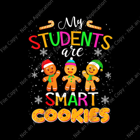 My Students Kids Are Smart Cookies Png, Christmas Teacher Png, Christmas Png, Cookies Christmas Png