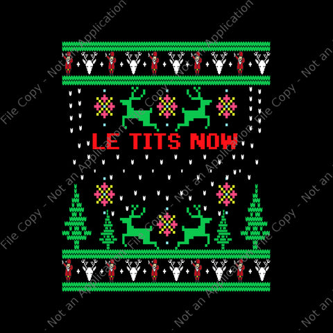Le Tits Now Christmas Png, Let It Snow Ugly Sweater Party Png, Christmas Png, Le Tits Now Png