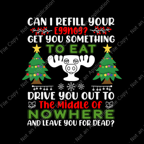 Can I Refill Your Eggnog Svg, Get You Something To Eat Drive You Out To, Tree Christmas Svg, Christmas Svg