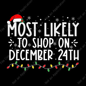 Most Likely To Shop On December 24th Svg, Christmas Svg, Hat Santa Svg, Christmas Lights