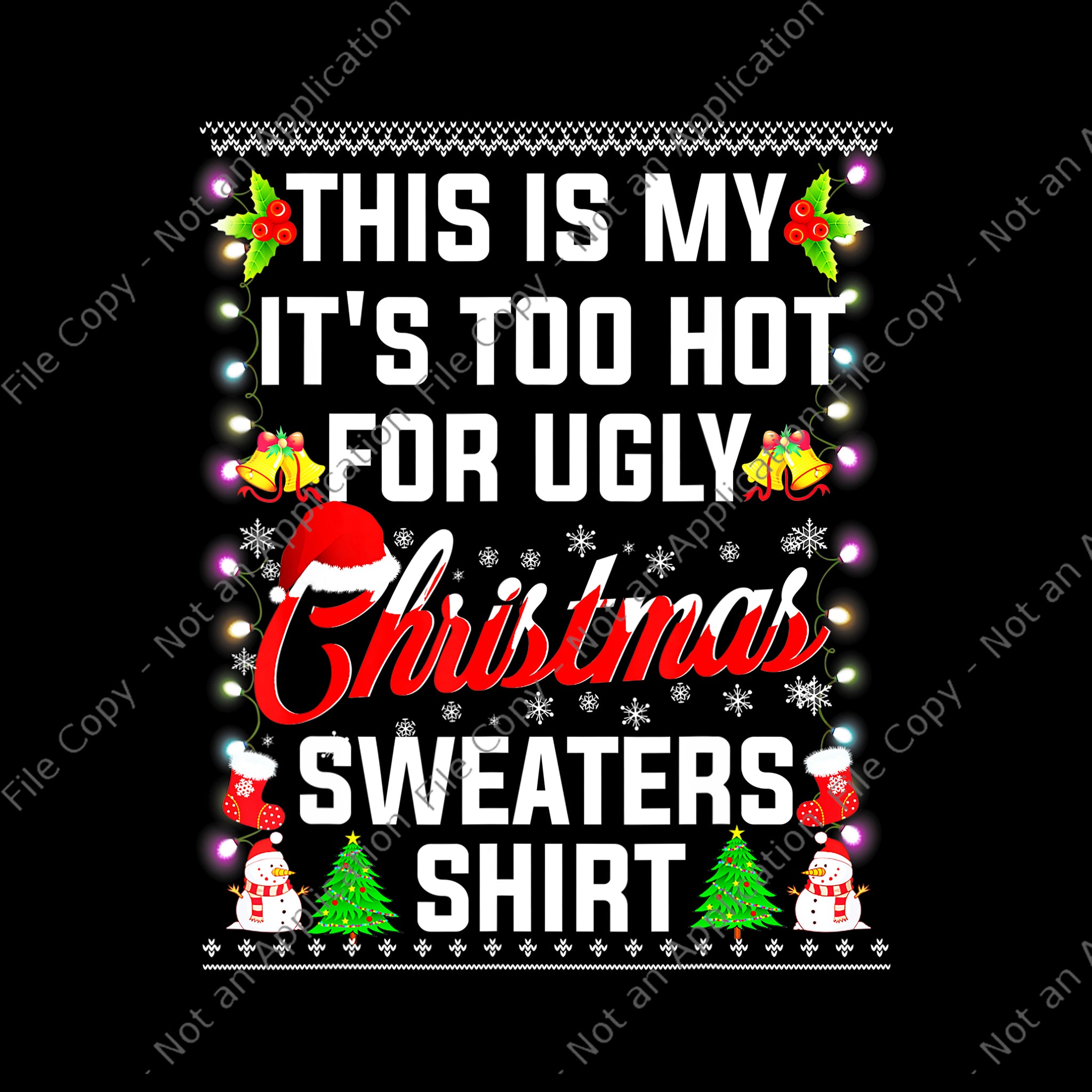 This Is My It's Too Hot For Ugly Christmas Sweaters Shirt Png, Ugly Christmas Sweaters Png, Christmas Png, Snow Christmas