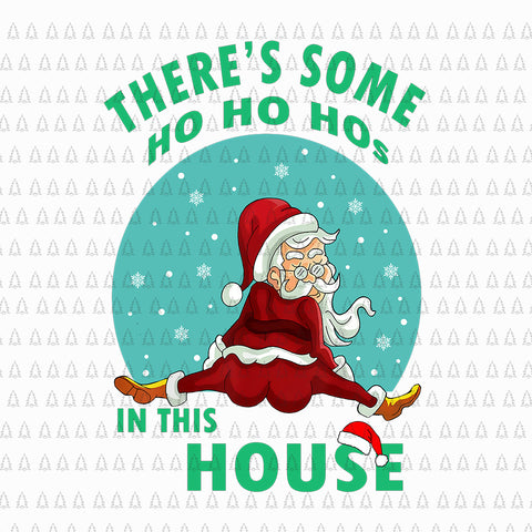 There's Some Ho Ho Hos In this House Christmas Santa Claus, There's Some Ho Ho Hos In this House PNG, There's Some Ho Ho Hos In this House santa, christmas png, santa vector, santa christmas vector