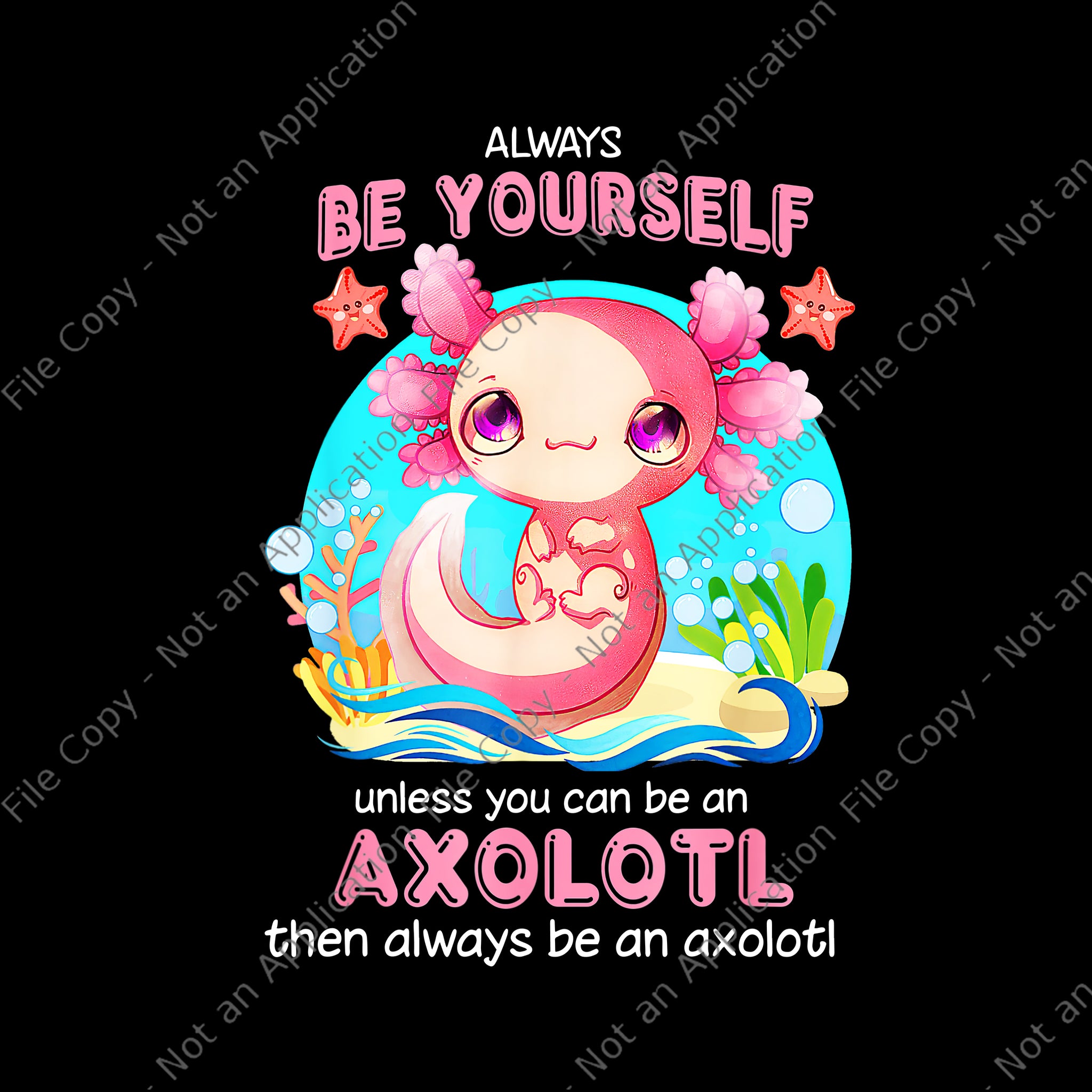 Always Be Yourself Funny Axolotl Lover Png, Axolotl Png, Funny Axolotl Lover