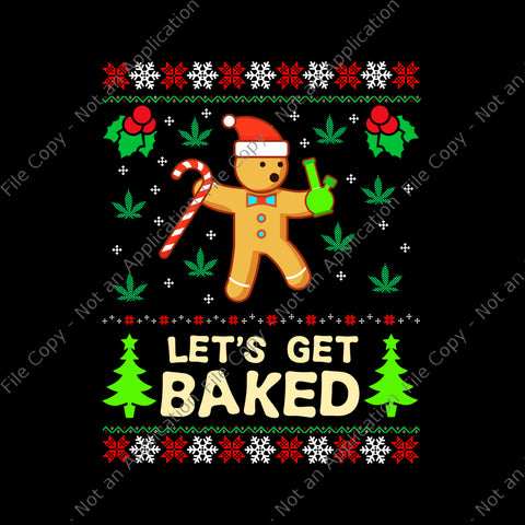 Lets Get Baked Cookie Png, Lets Get Baked Cookie Weed Xmas Ugly Christmas Png,  Cookie Christmas Png, Christmas Png