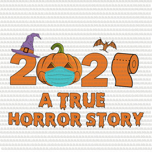 Halloween 2020 A True Horror Story SVG, 2020 A True Horror Story SVG, halloween 2020 svg, Halloween 2020 A True Horror Story, halloween png