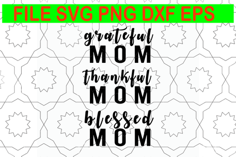 Grateful mom thankful mom blessed mom svg, Grateful mom thankful mom blessed mom, mother's day svg, mother day, mom svg, mother svg