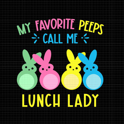 My Favorite Bunnies Call Me Lunch Lady Svg, Cafeteria Crew Easter Svg, Easter Day Svg, Bunny Svg, Teacher Peep Svg