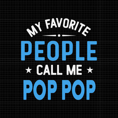 My Favorite People Call Me Pop Pop Svg, Funny Pop Pop Father's Day Svg, Father's Day Svg, Pop Pop Svg, Father Svg