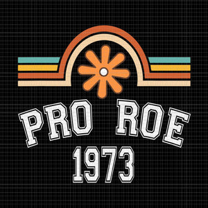 Pro Roe 1973 Rainbow Svg, Feminism Women's Rights Choice Svg, Prochoice Svg, Women's Rights Feminism Protect Svg, Stars Stripes Reproductive Rights Svg