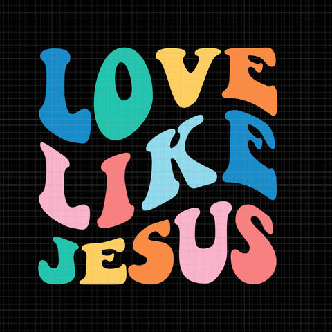 Love Like Jesus Svg, Jesus Svg