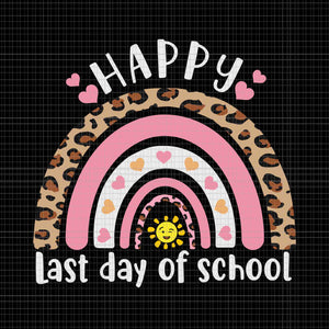 Happy Last Day Of School Svg, Happy Last Day Of School Rainbow Leopard Teacher Svg, Leopard Cute Rainbow Happy Last Day Of School Svg, School Svg