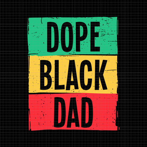 Dope Black Dad Juneteenth 1865 Freedom Father's Day Svg, Dope Black Dad Svg, Father's Day Svg, Juneteenth 1865 Svg