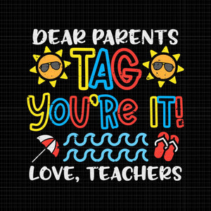 Dear Parents Tag You're It Love Teacher Svg, Funny Last Day Of School Svg, Last Day Of School Svg, Teacher Svg, School Svg