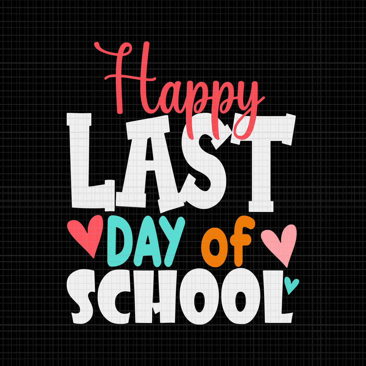 Happy Last Day of School Svg, Day of School Svg, Students and Teachers ...