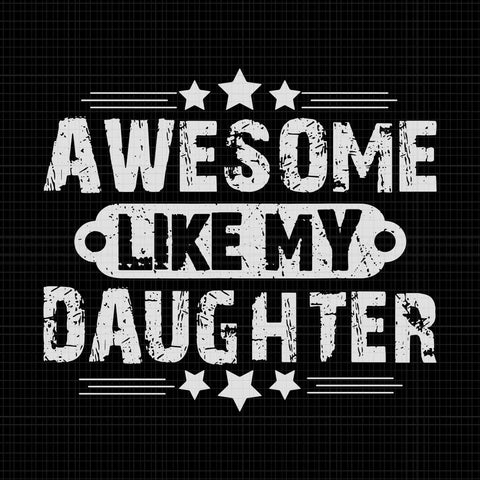 Awesome Like My Daughter Svg