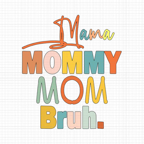Mama Mommy Mom Bruh Svg, Mommy And Me Funny Mom Life Svg, Mommy Svg, Mother Svg