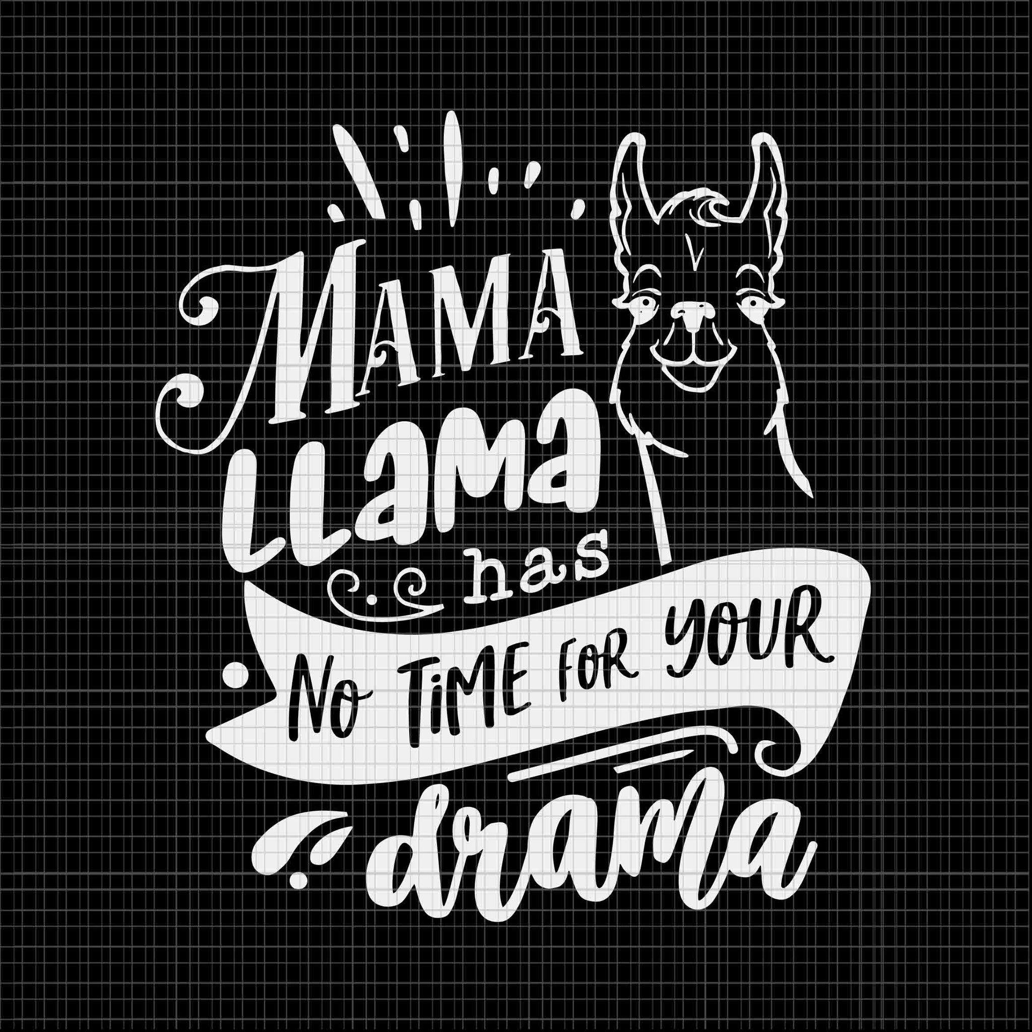 Mother's Day Svg, Mama llama Has No Time Your Drama Svg, Mama llama Svg, Mother Svg, Mom Svg