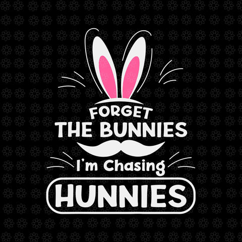 Forget The Bunnies I'm Chasing Hunnies Svg, Funny Easter Svg, Easter Day Svg, Bunny Svg