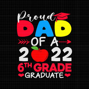 Proud Dad Of 2022 6th Grade Graduate Svg
