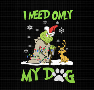 I Need Only My Dog Christmas svg, I Need Only My Dog Christmas, I Need Only My Dog grinch, grinch christmas svg, grinch christmas, christmas svg, christmas vector