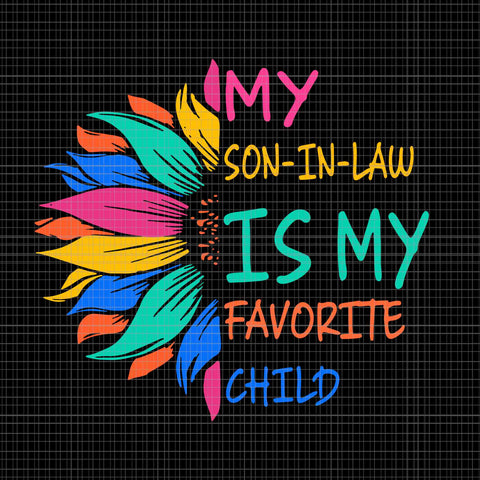 My Son In Law Is My Favorite Child Sunflower Svg, Child Sunflower Svg, Mother Day Svg, Mother Svg