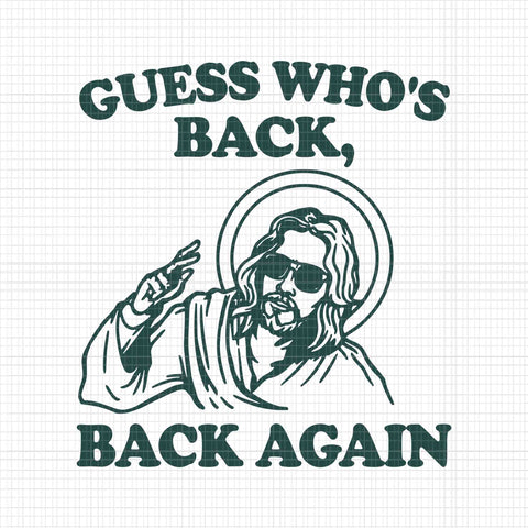Guess Who's Back Back Again Jesus Svg, Jesus Svg, Jesus Easter Svg