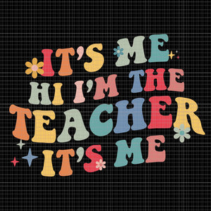 It’s Me Hi I’m The Teacher It’s Me Svg, Funny Teacher Quote Svg, Teacher Svg, Funny Teacher Svg