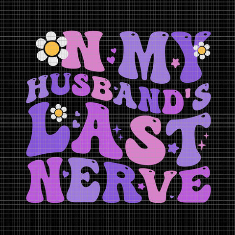 Groovy On My Husband's Last Nerve Women Mother's Day Wife Svg