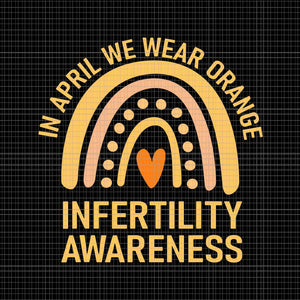In April We Wear Orange Infertility Awareness Week Svg, Infertility Awareness Svg, In April We Wear Orange Svg