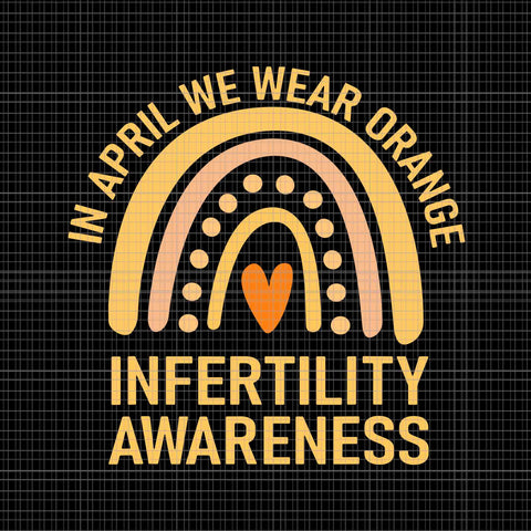 In April We Wear Orange Infertility Awareness Week Svg, Infertility Awareness Svg, In April We Wear Orange Svg
