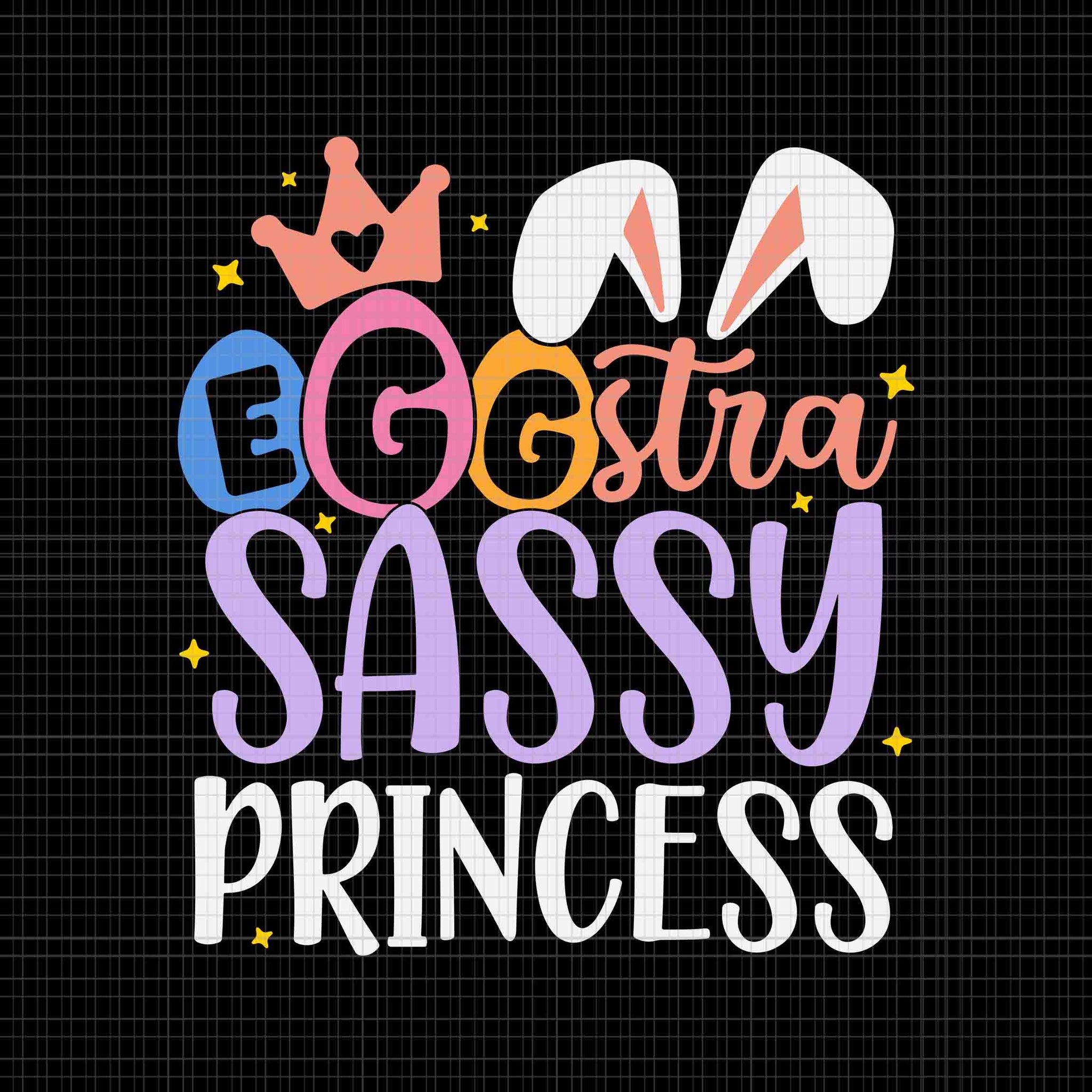 Egg-Stra Sassy Princess Happy Easter Svg, Happy Easter Svg, Easter Day Svg, Bunny Svg