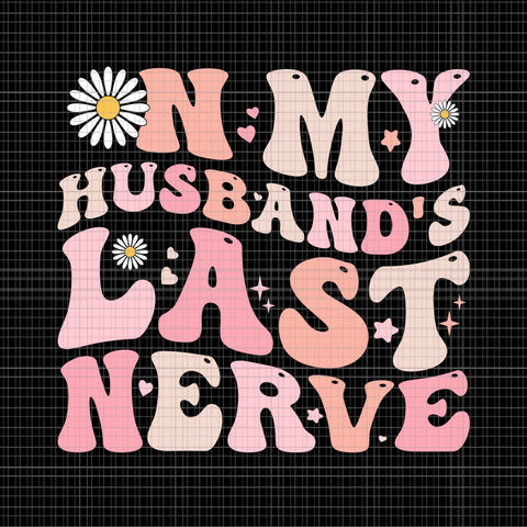 Groovy On My Husband's Last Nerve Svg, Mother's Day Svg, Mom Svg, Mother Svg
