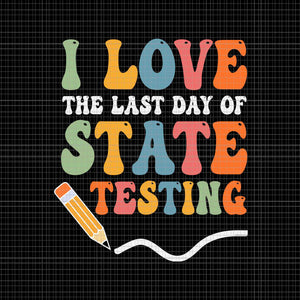 I Love State Testing Teacher School Svg, Test Day Svg, I Love The Last Day Of State Testing Svg, Teacher School Svg