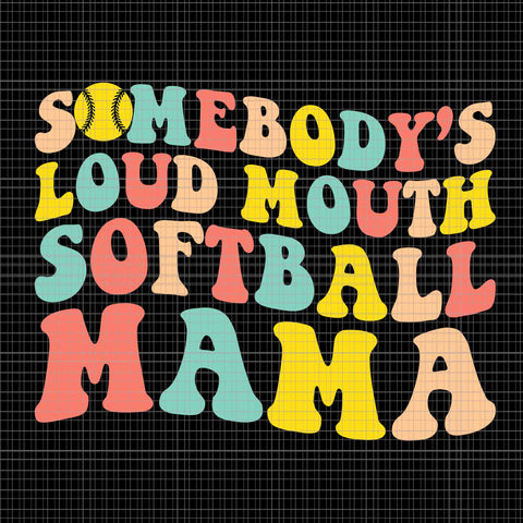 Somebody's Loudmouth Softball Mama Svg