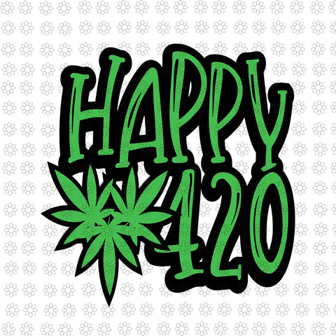 Happy 420 Day Svg, Funny 420 Weed Marijuana Svg, Marijuana 420 Svg, Marijuana Svg