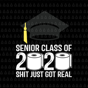 Senior 2020 shit gettin real, Seniors The One Where They Were Quarantined 2020, Senior 2020 svg, Senior 2020, Senior 2020 vector