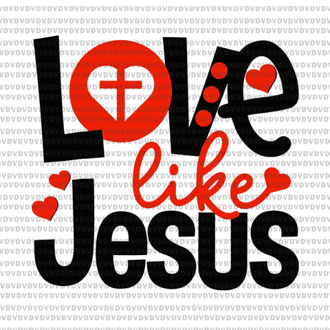 Love Like Jesus Valentines Day Heart Svg, Jesus Svg, Valentine Day Svg