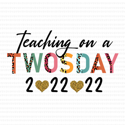Teaching On Twosday 2-22-22 22nd Svg, February 2022 School Svg, Twosday 2-22-22 Svg