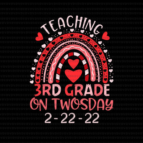 2_22_2022 Teaching 3rd Grade On Twosday, Teacher Valentine Svg, Twosday 2.22.22 Svg, Teaching Svg
