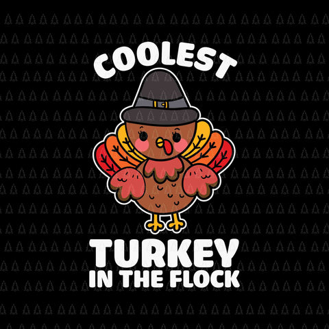 Coolest Turkey In The Flock Svg, Happy Thanksgiving Svg, Turkey Svg, Turkey Day Svg, Thanksgiving Svg, Thanksgiving Turkey Svg