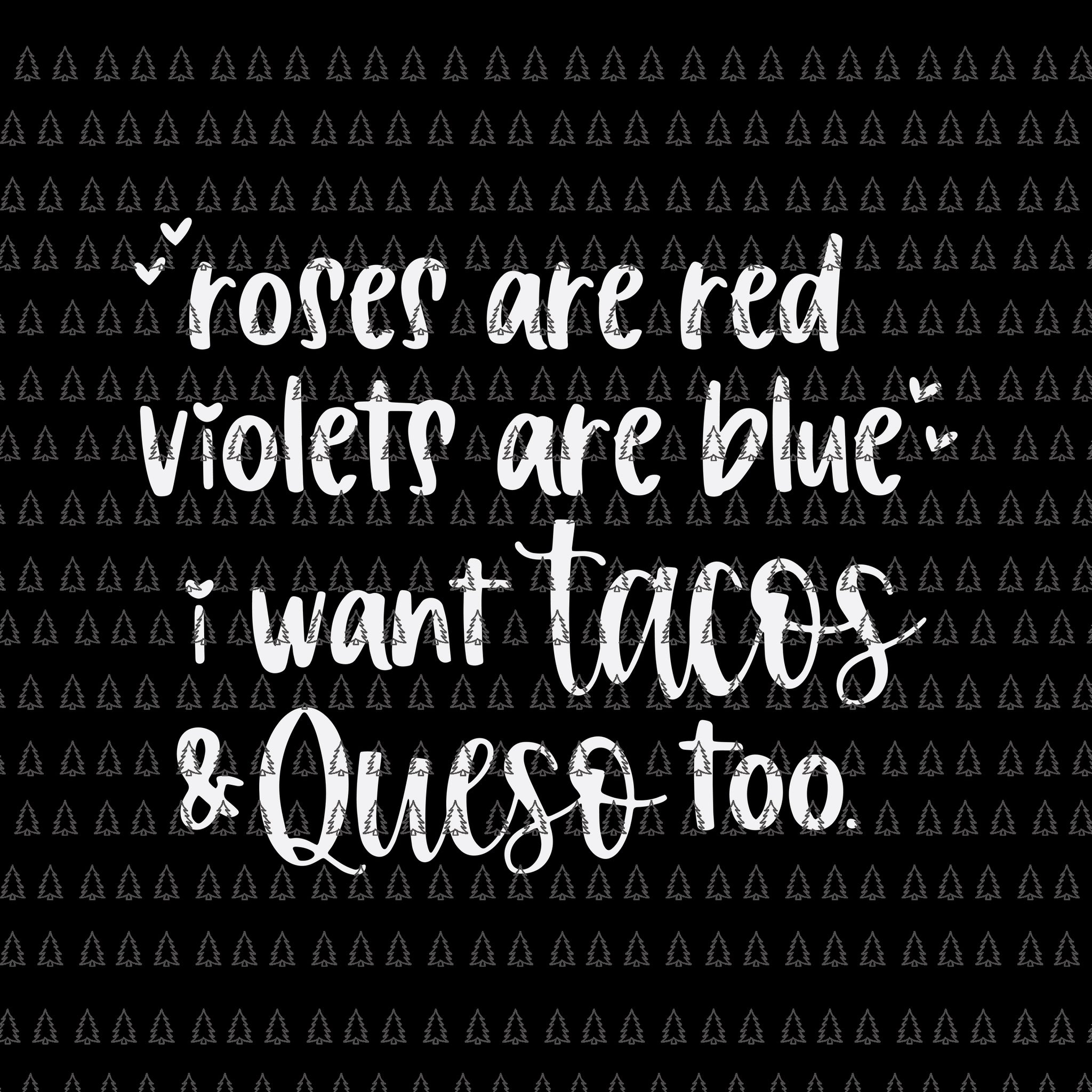 Roses Are Red Violets Are Blue I Want Queso and Tacos Too Svg, Roses Are Red Violets Svg, Funny Quotes Svg