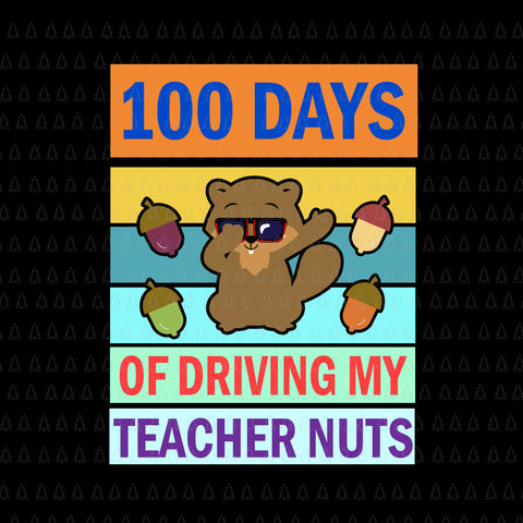 100 Days Of School Svg, 100 Day Of Driving My Teacher Nuts Svg, Teacher Svg